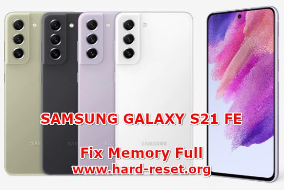 how to fix memory full problems on samsung galaxy s21 fe